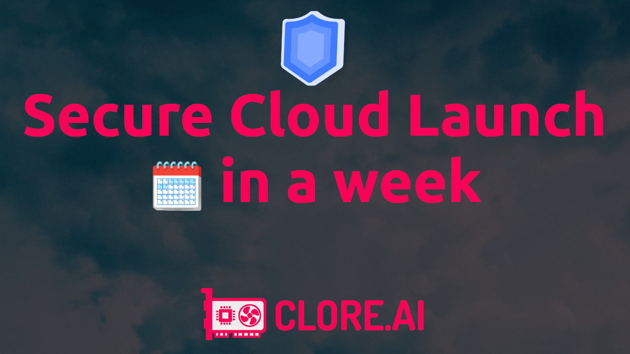 Secure Cloud Launch in a week CLORE.AI